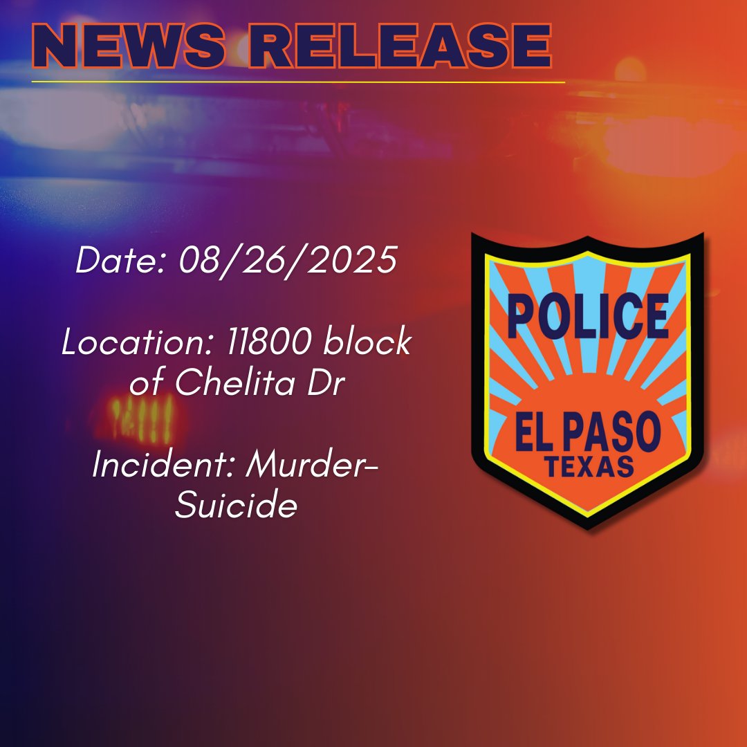 The El Paso Police Department is investigating a Murder-Suicide that occurred at a residence on the 11800 block of Chelita Dr on 08/28/2025